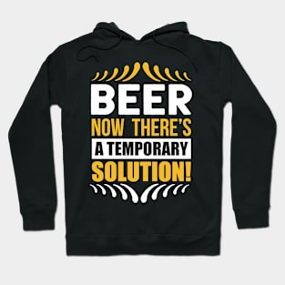 Beer Now There's a Temporary Solution T Shirt For Women Men Hoodie